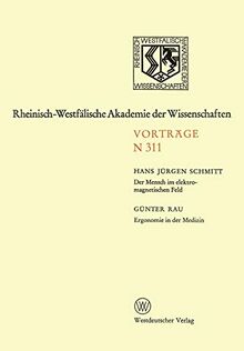 Der Mensch im elektromagnetischen Feld. Ergonomie in der Medizin: 288. Sitzung am 3. Juni 1981 in Düsseldorf (Rheinisch-Westfälische Akademie der Wissenschaften, 311, Band 311)