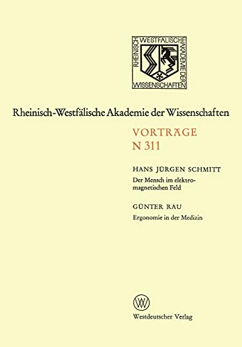 Der Mensch im elektromagnetischen Feld. Ergonomie in der Medizin: 288. Sitzung am 3. Juni 1981 in Düsseldorf (Rheinisch-Westfälische Akademie der Wissenschaften, 311, Band 311)