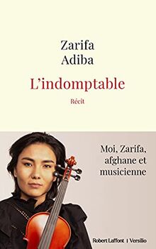 L'indomptable : moi, Zarifa, Afghane et musicienne : récit