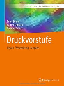 Druckvorstufe: Layout – Verarbeitung – Ausgabe (Bibliothek der Mediengestaltung)