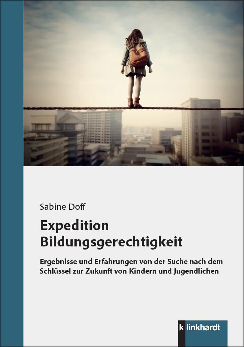 Expedition Bildungsgerechtigkeit: Ergebnisse und Erfahrungen von der Suche nach dem Schlüssel zur Zukunft von Kindern und Jugendlichen