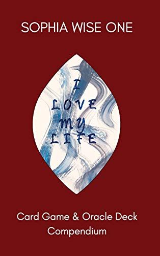 Sophia Wise One I Love My Life, Card Game And Oracle Deck Compendium