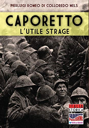 Caporetto l'utile strage (Italia Storica)