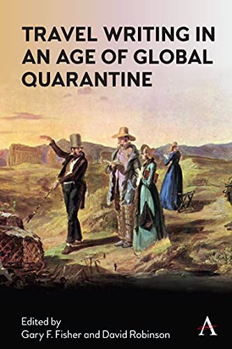 Travel Writing in an Age of Global Quarantine (Anthem Studies in Travel)