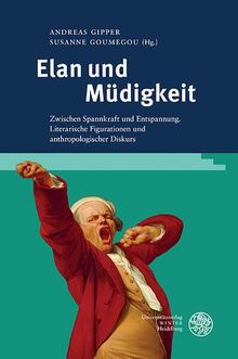 Elan und Müdigkeit: Zwischen Spannkraft und Entspannung. Literarische Figurationen und anthropologischer Diskurs (Studia Romanica)