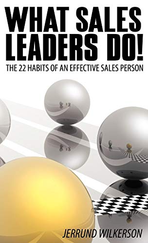 What Sales Leaders Do!: The 22 Habits of an Effective Sales Person