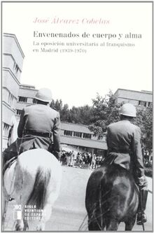 Envenenados de cuerpo y alma : la oposición universitaria al franquismo en Madrid (1939-1970) (Historia)