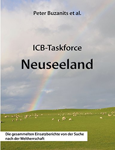 ICB-Taskforce Neuseeland: Die gesammelten Einsatzberichte von der Suche nach der Weltherrschaft