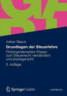 Grundlagen der Steuerlehre: Prüfungsrelevantes Wissen Zum Steuerrecht Verständlich und Praxisgerecht (German Edition)