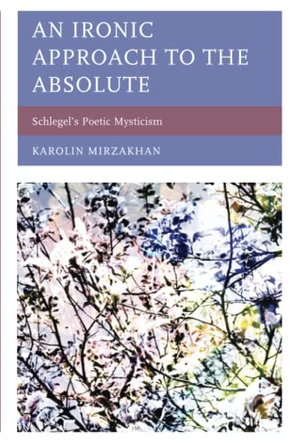 An Ironic Approach to the Absolute: Schlegel’s Poetic Mysticism