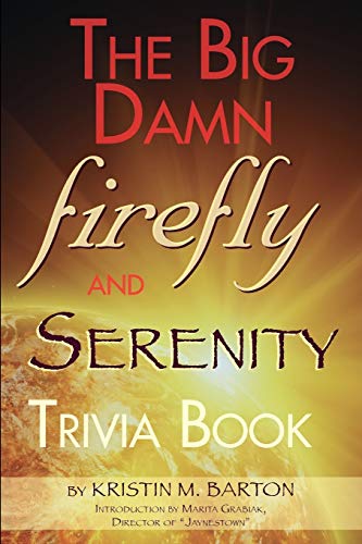 Barton, Kristin M. The Big Damn Firefly & Serenity Trivia Book