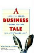 Marianne Jennings A Business Tale, A Story Of Ethics, Choices, Success -- And A Very Large Rabbit