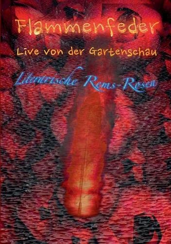 Flammenfeder Live von der Gartenschau: Literarische Rems-Rosen (Gartenschau-Trilogie)
