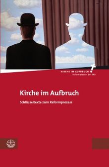 Kirche im Aufbruch: Schlüsseltexte zum Reformprozess (Kirche Im Aufbruch (Kia))