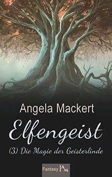 Elfengeist (3): Die Magie der Geisterlinde (Elfengeist-Trilogie)