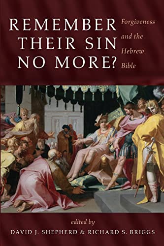 Remember Their Sin No More?: Forgiveness and the Hebrew Bible