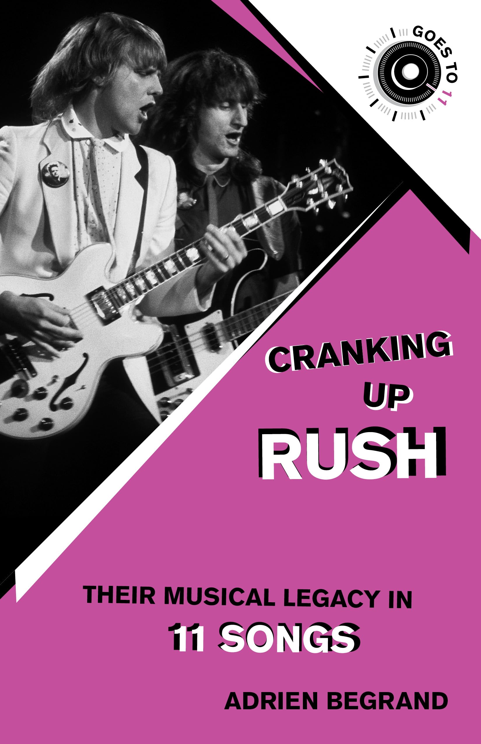 Cranking Up Rush: Their Musical Legacy in 11 Songs (GOES TO 11)