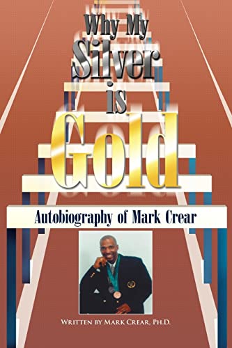 Why My Silver is Gold: Autobiography of Mark Crear