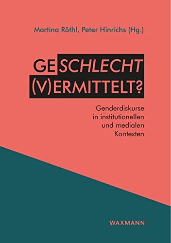 Geschlecht (v)ermittelt?: Genderdiskurse in institutionellen und medialen Kontexten