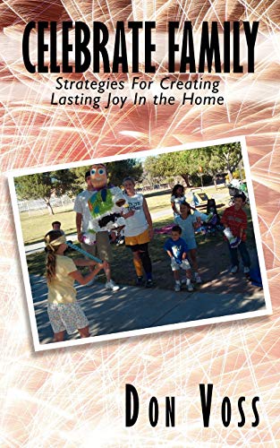 Celebrate Family: Strategies For Creating Lasting Joy In the Home