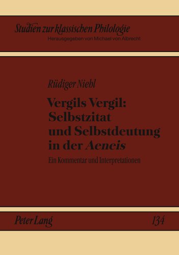 Vergils Vergil: Selbstzitat und Selbstdeutung in der «Aeneis»: Ein Kommentar und Interpretationen (Studien zur klassischen Philologie)