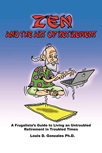 Zen and The Art of Retirement: A Frugalista's Guide to Living an Untroubled Retirement in Troubled Times