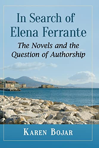 In Search of Elena Ferrante: The Novels and the Question of Authorship