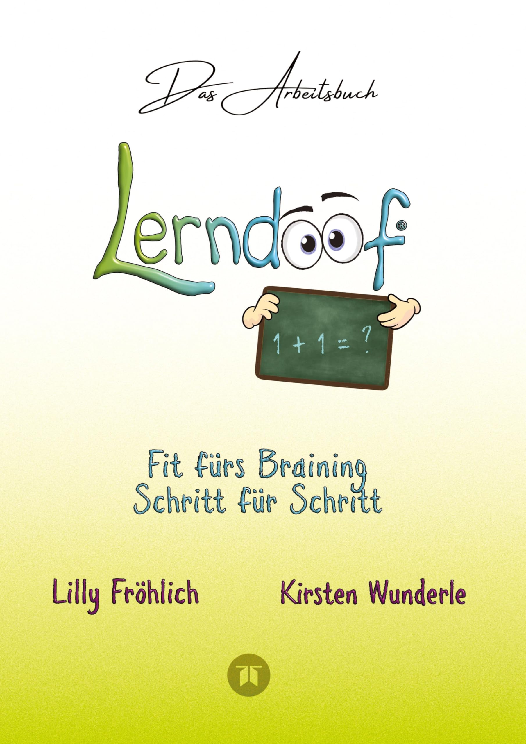 Lerndoof - Das Arbeitsbuch - Mit Spaß und Effektivität zum erfolgreichen Lernen - Lerntechniken, Lerntools und Lerndynamik für Schule, Ausbildung und ... ALMUT-Technik und Co. fit fürs Braining!