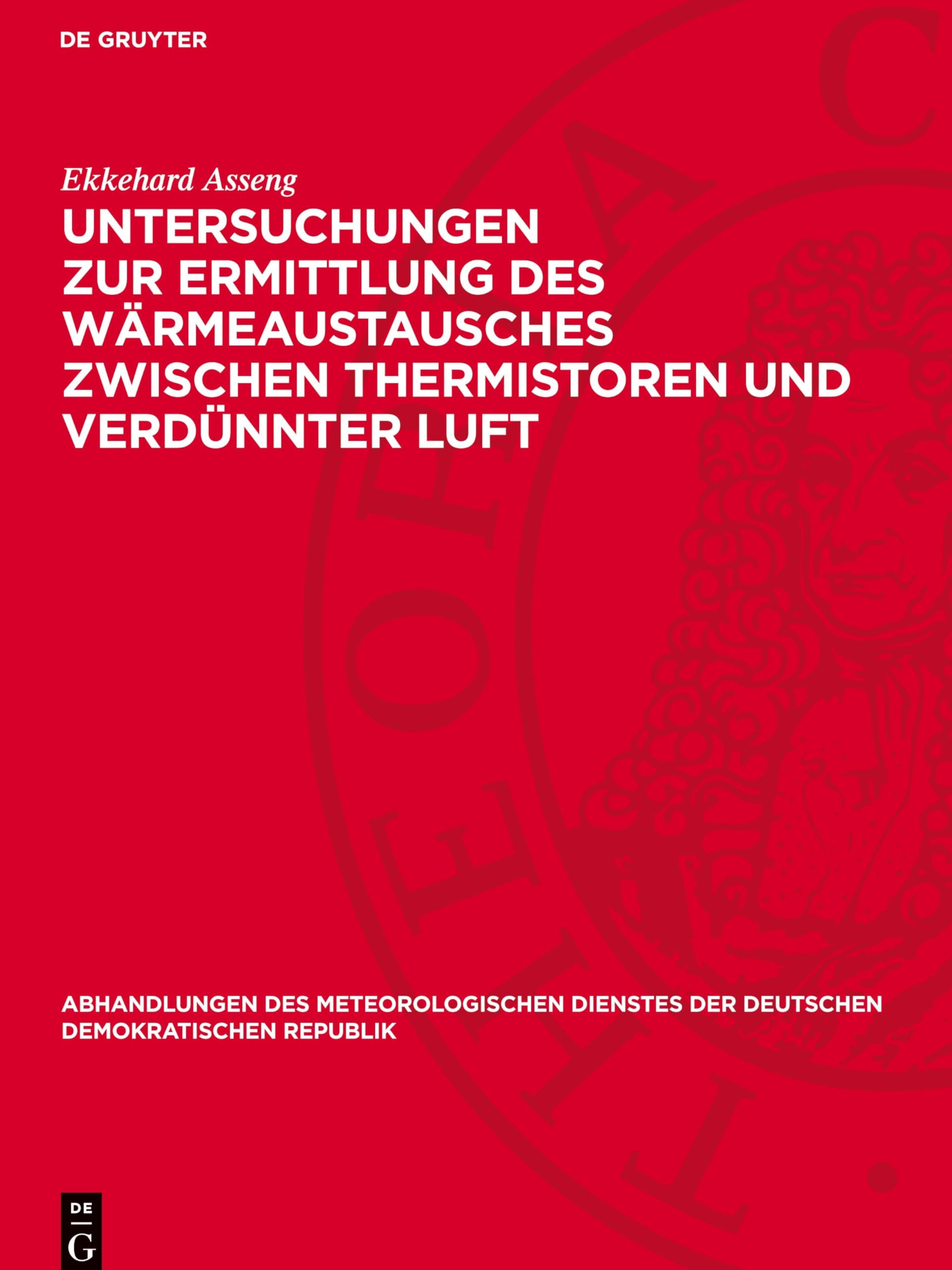 Untersuchungen zur Ermittlung des Wärmeaustausches zwischen Thermistoren und verdünnter Luft (Abhandlungen Des Meteorologischen Dienstes Der Deutschen Demokratischen Republik)