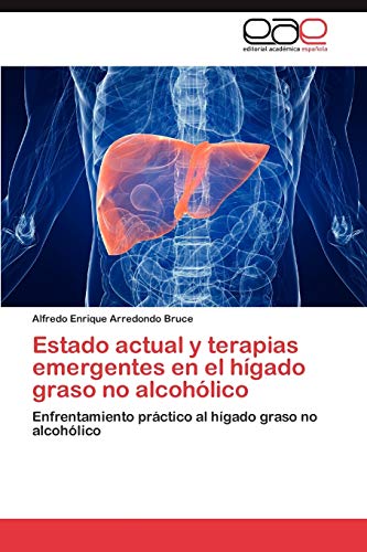 Estado actual y terapias emergentes en el hígado graso no alcohólico: Enfrentamiento práctico al hígado graso no alcohólico
