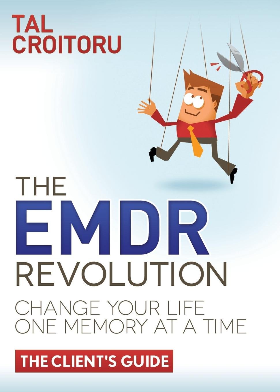 EMDR Revolution: Change Your Life One Memory At A Time (The Client's Guide)