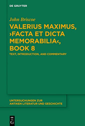 Valerius Maximus, ›Facta et dicta memorabilia‹, Book 8: Text, Introduction, and Commentary (Untersuchungen zur antiken Literatur und Geschichte, 141, Band 8)