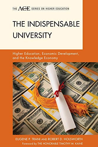 The Indispensable University: Higher Education, Economic Development, and the Knowledge Economy (American Council on Education Series on Higher Education)