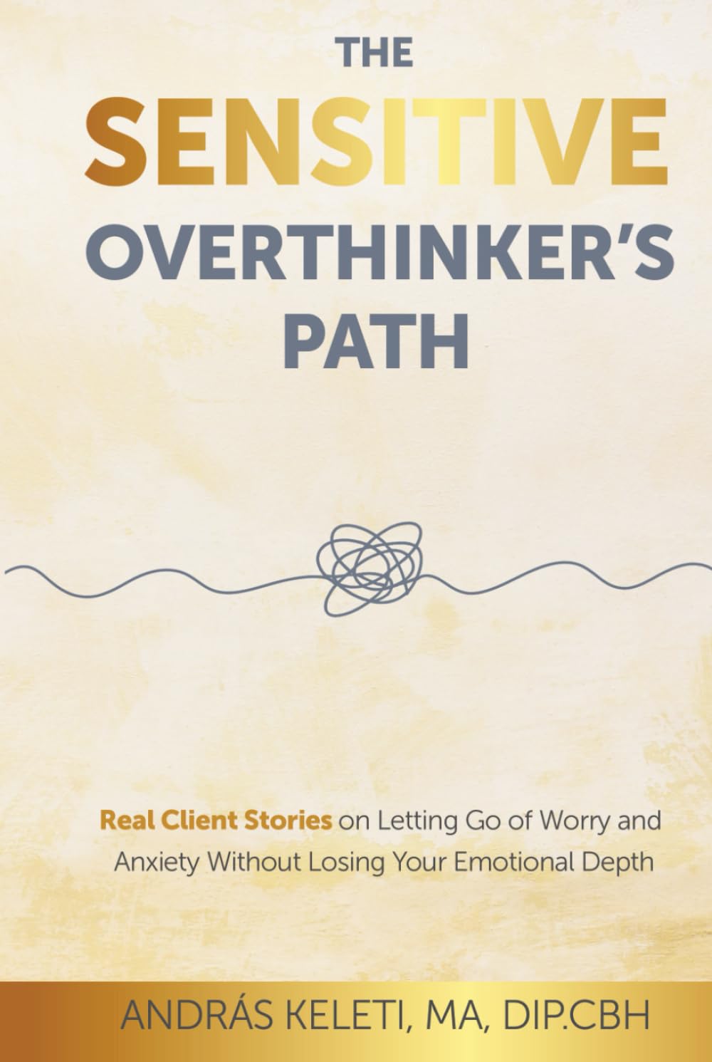 The Sensitive Overthinker’s Path: Real Client Stories on Letting Go of Worry and Anxiety Without Losing Your Emotional Depth