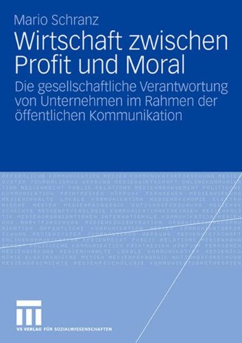 Wirtschaft zwischen Profit und Moral: Die gesellschaftliche Verantwortung von Unternehmen im Rahmen der öffentlichen Kommunikation