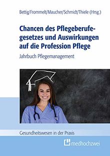 Chancen des Pflegeberufegesetzes und Auswirkungen auf die Profession Pflege (Gesundheitswesen in der Praxis)