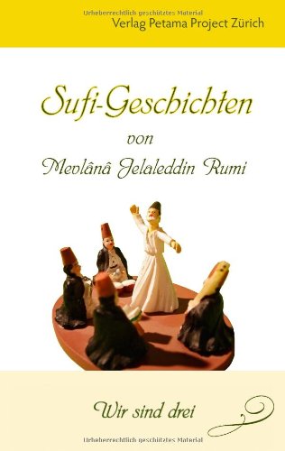Sufi-Geschichten von Mevlânâ Jelaleddin Rumi - 2: Wir sind drei