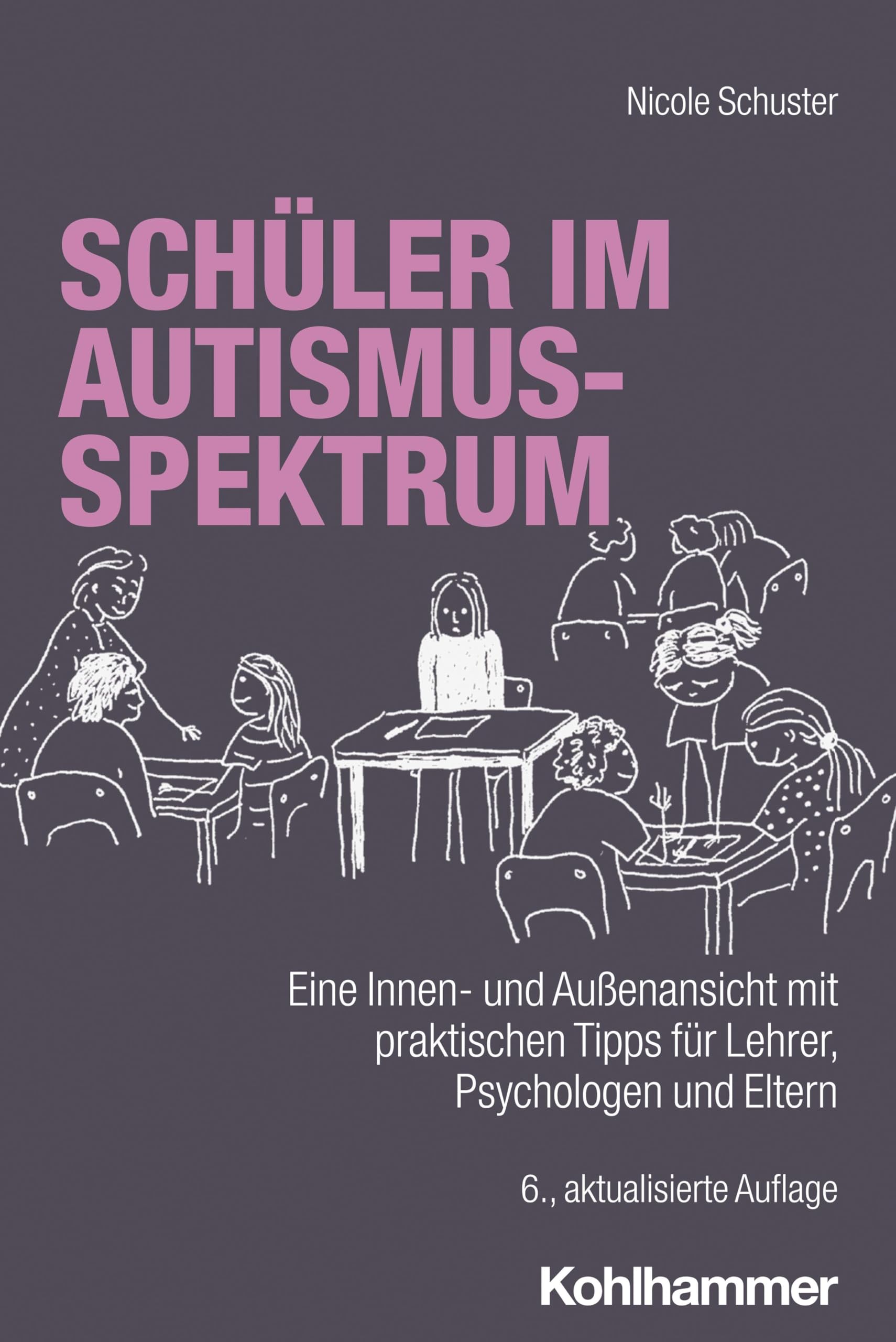 Schüler im Autismus-Spektrum: Eine Innen- und Außenansicht mit praktischen Tipps für Lehrer, Psychologen und Eltern