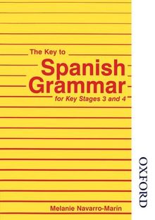 The Key to Spanish Grammar for Key Stages 3 and 4 (Key to Grammar)
