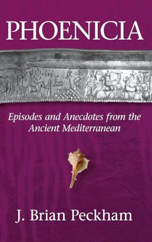 Phoenicia: Episodes and Anecdotes from the Ancient Mediterranean