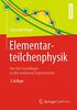 Elementarteilchenphysik: Von den Grundlagen zu den modernen Experimenten (Springer-Lehrbuch)