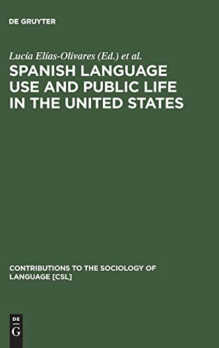 Spanish Language Use and Public Life in the United States (Contributions to the Sociology of Language [CSL], 35)