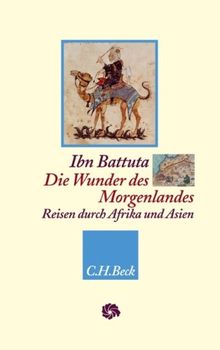 Die Wunder des Morgenlandes: Reisen durch Afrika und Asien