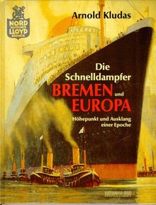 Die Schnelldampfer Bremen und Europa. Höhepunkt und Ausklang einer Epoche