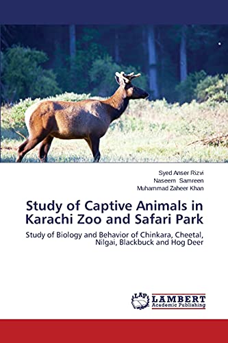 Study of Captive Animals in Karachi Zoo and Safari Park: Study of Biology and Behavior of Chinkara, Cheetal, Nilgai, Blackbuck and Hog Deer