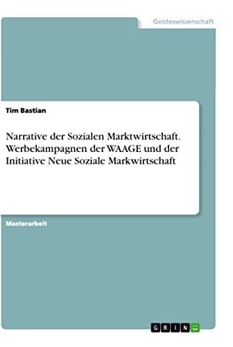Narrative der Sozialen Marktwirtschaft. Werbekampagnen der WAAGE und der Initiative Neue Soziale Markwirtschaft