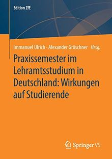 Praxissemester im Lehramtsstudium in Deutschland: Wirkungen auf Studierende: Erwartungen, Lernprozesse und Kompetenzerwerb (Edition ZfE (9), Band 9)
