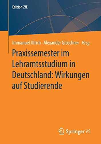 Praxissemester im Lehramtsstudium in Deutschland: Wirkungen auf Studierende: Erwartungen, Lernprozesse und Kompetenzerwerb (Edition ZfE (9), Band 9)