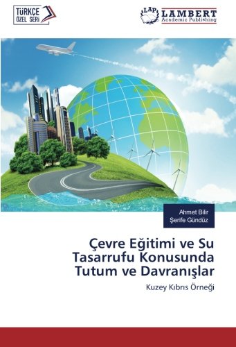Çevre Eğitimi ve Su Tasarrufu Konusunda Tutum ve Davranışlar: Kuzey Kıbrıs Örneği: Kuzey Kibris Örnegi