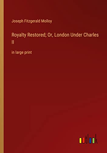 Royalty Restored; Or, London Under Charles II: in large print